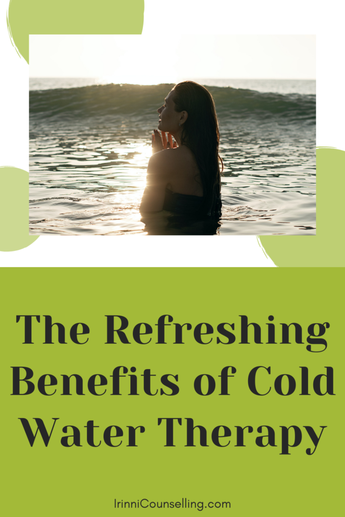 The Refreshing Benefits of Cold Water Therapy Irinni Counselling